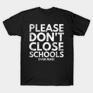 Please Don't Close Schools Over Fear T-Shirt